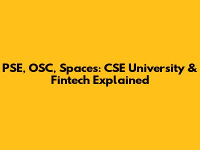 PSE, OSC, Spaces: CSE University & Fintech Explained