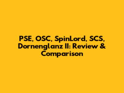 PSE, OSC, SpinLord, SCS, Dornenglanz II: Review & Comparison