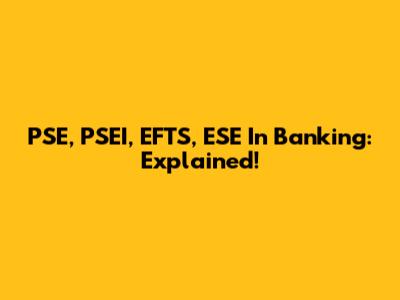 PSE, PSEI, EFTS, ESE In Banking: Explained!