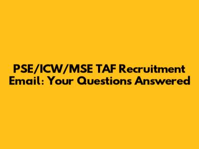PSE/ICW/MSE TAF Recruitment Email: Your Questions Answered