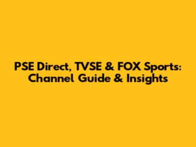 PSE Direct, TVSE & FOX Sports: Channel Guide & Insights