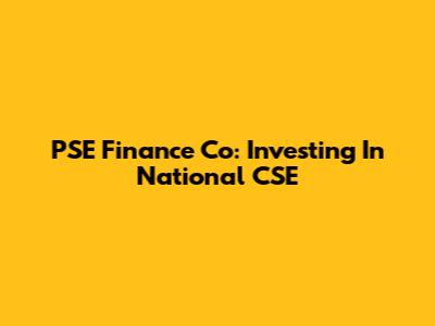 PSE Finance Co: Investing In National CSE