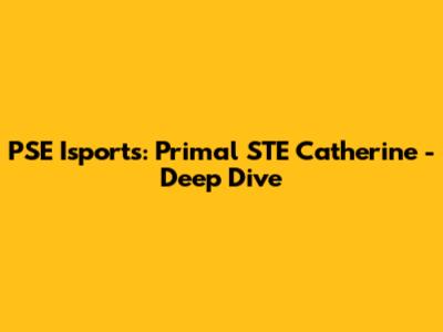 PSE Isports: Primal STE Catherine - Deep Dive