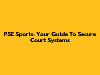 PSE Sports: Your Guide To Secure Court Systems
