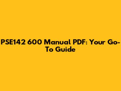 PSE142 600 Manual PDF: Your Go-To Guide