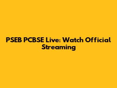 PSEB PCBSE Live: Watch Official Streaming