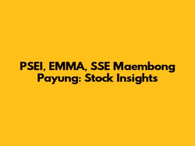 PSEI, EMMA, SSE Maembong Payung: Stock Insights