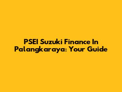 PSEI Suzuki Finance In Palangkaraya: Your Guide