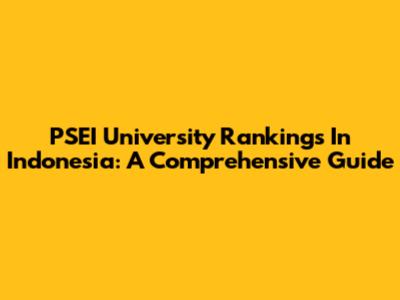 PSEI University Rankings In Indonesia: A Comprehensive Guide