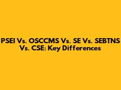 PSEI Vs. OSCCMS Vs. SE Vs. SEBTNS Vs. CSE: Key Differences
