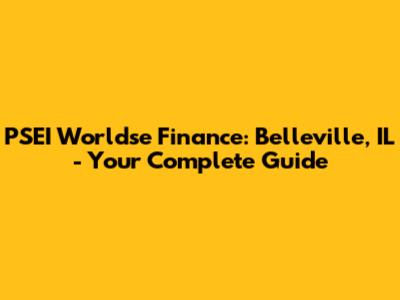 PSEI Worldse Finance: Belleville, IL - Your Complete Guide