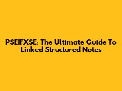 PSEIFXSE: The Ultimate Guide To Linked Structured Notes