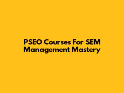 PSEO Courses For SEM Management Mastery