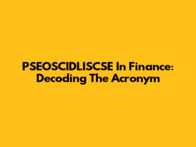 PSEOSCIDLISCSE In Finance: Decoding The Acronym