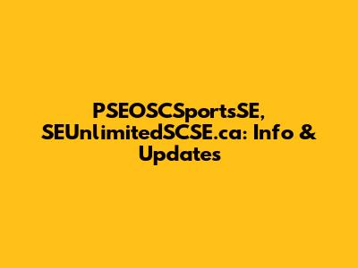 PSEOSCSportsSE, SEUnlimitedSCSE.ca: Info & Updates