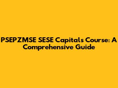 PSEPZMSE SESE Capitals Course: A Comprehensive Guide