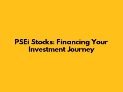 PSEi Stocks: Financing Your Investment Journey