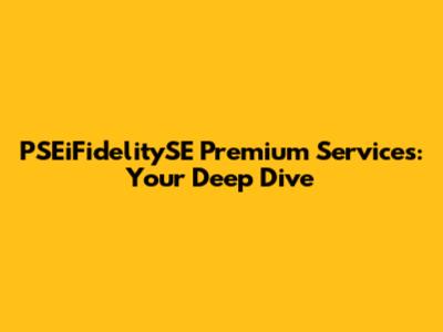 PSEiFidelitySE Premium Services: Your Deep Dive