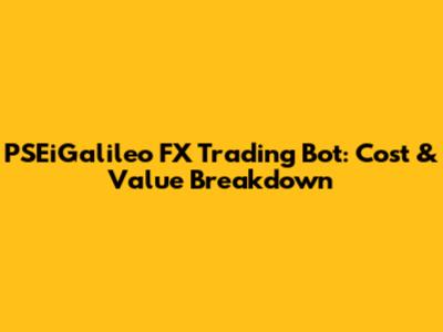 PSEiGalileo FX Trading Bot: Cost & Value Breakdown