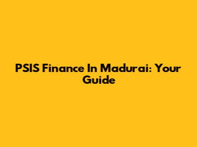 PSIS Finance In Madurai: Your Guide