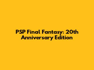 PSP Final Fantasy: 20th Anniversary Edition