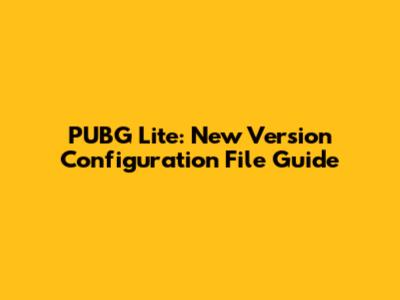 PUBG Lite: New Version Configuration File Guide