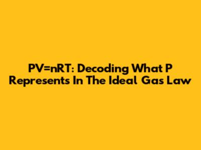 PV=nRT: Decoding What P Represents In The Ideal Gas Law