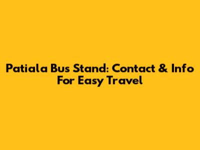 Patiala Bus Stand: Contact & Info For Easy Travel