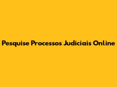 Pesquise Processos Judiciais Online