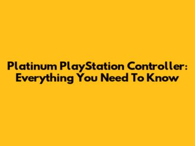 Platinum PlayStation Controller: Everything You Need To Know