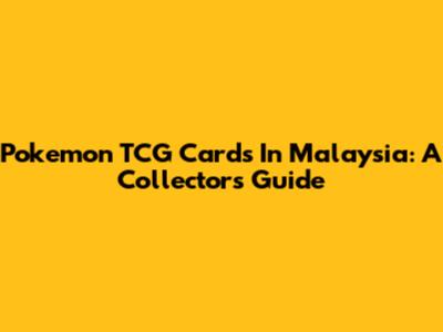 Pokemon TCG Cards In Malaysia: A Collector's Guide