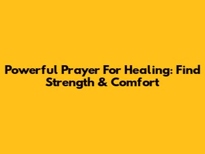 Powerful Prayer For Healing: Find Strength & Comfort