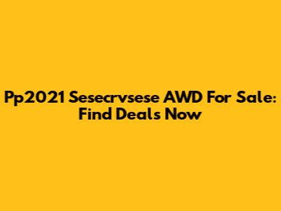 Pp2021 Sesecrvsese AWD For Sale: Find Deals Now