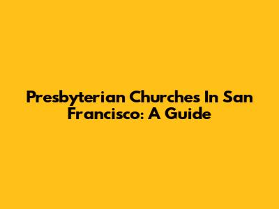 Presbyterian Churches In San Francisco: A Guide