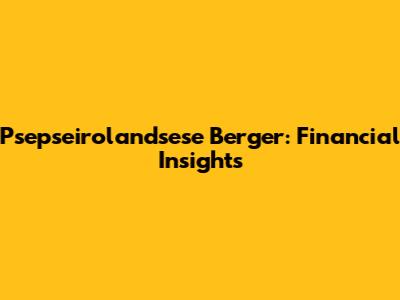Psepseirolandsese Berger: Financial Insights