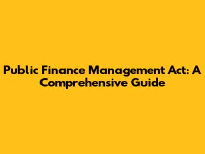 Public Finance Management Act: A Comprehensive Guide