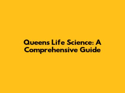 Queen's Life Science: A Comprehensive Guide