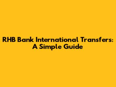 RHB Bank International Transfers: A Simple Guide