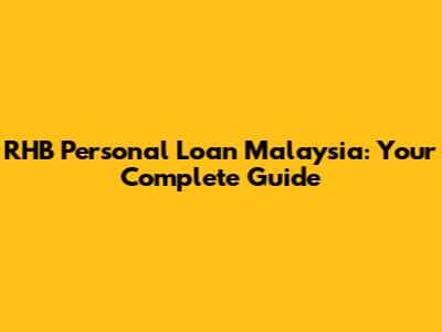 RHB Personal Loan Malaysia: Your Complete Guide