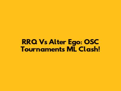 RRQ Vs Alter Ego: OSC Tournaments ML Clash!