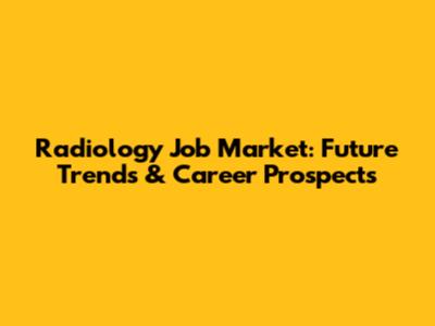Radiology Job Market: Future Trends & Career Prospects