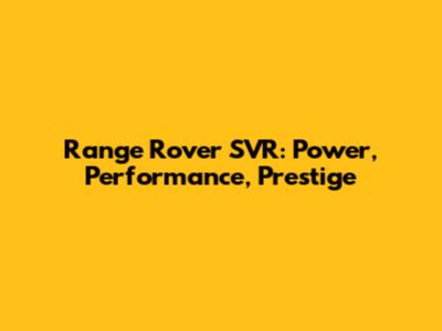 Range Rover SVR: Power, Performance, Prestige