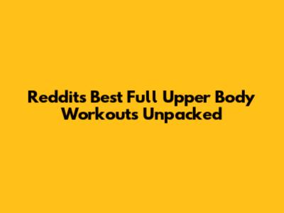 Reddit's Best Full Upper Body Workouts Unpacked
