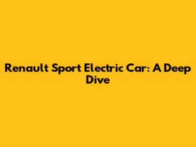 Renault Sport Electric Car: A Deep Dive