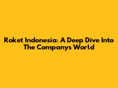 Roket Indonesia: A Deep Dive Into The Company's World