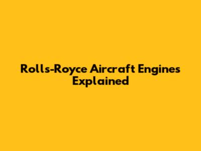 Rolls-Royce Aircraft Engines Explained