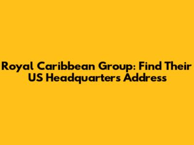 Royal Caribbean Group: Find Their US Headquarters Address