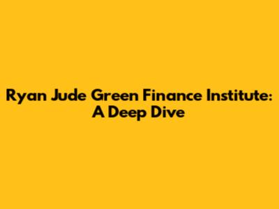 Ryan Jude Green Finance Institute: A Deep Dive