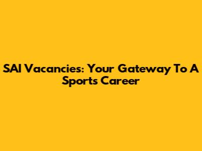 SAI Vacancies: Your Gateway To A Sports Career
