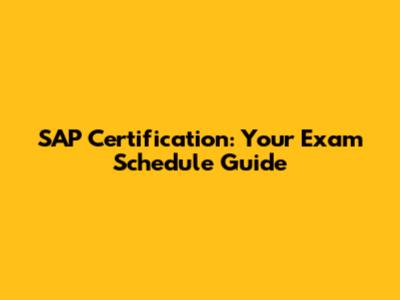 SAP Certification: Your Exam Schedule Guide